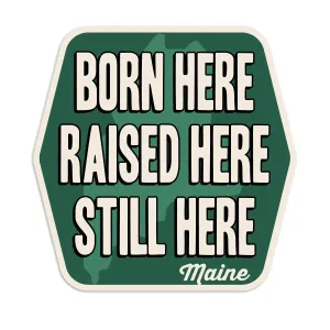 Maine Born Here Still Here Die Cut Vinyl Sticker