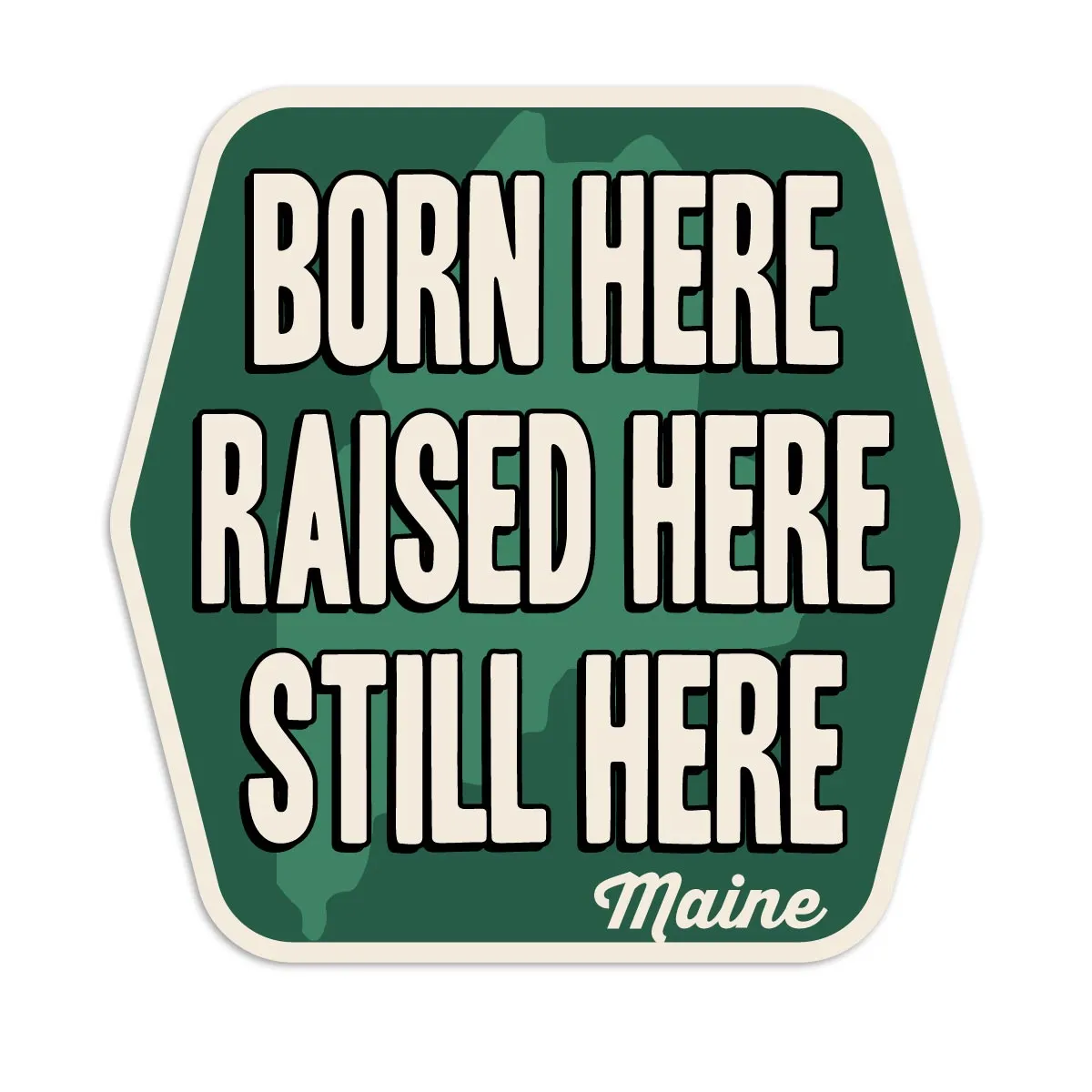 Maine Born Here Still Here Die Cut Vinyl Sticker